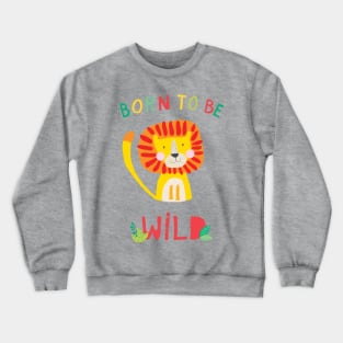 Born to be Wild Crewneck Sweatshirt